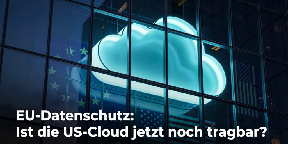 EU-Datenschutz: Ist die US-Cloud jetzt noch tragbar? US-Urteil trifft EU-Datenschutz: Ist die US-Cloud jetzt noch tragbar?